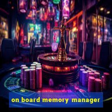 on board memory manager